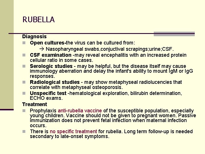 RUBELLA Diagnosis n Open cultures-the virus can be cultured from: Nasopharyngeal swabs, conjuctival scrapings;