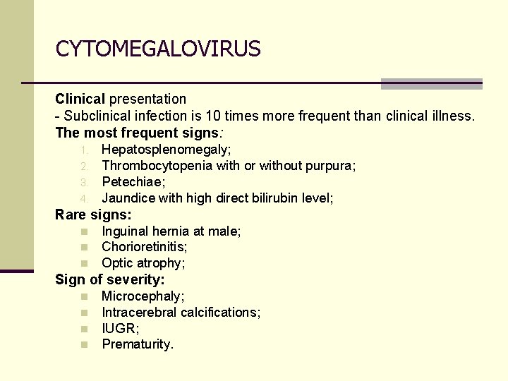 CYTOMEGALOVIRUS Clinical presentation - Subclinical infection is 10 times more frequent than clinical illness.