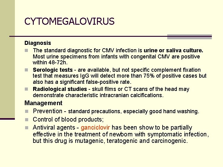 CYTOMEGALOVIRUS Diagnosis n The standard diagnostic for CMV infection is urine or saliva culture.