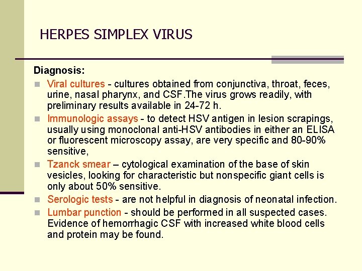 HERPES SIMPLEX VIRUS Diagnosis: n Viral cultures - cultures obtained from conjunctiva, throat, feces,