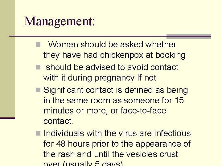 Management: n Women should be asked whether they have had chickenpox at booking n