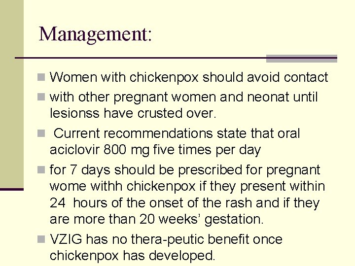 Management: n Women with chickenpox should avoid contact n with other pregnant women and