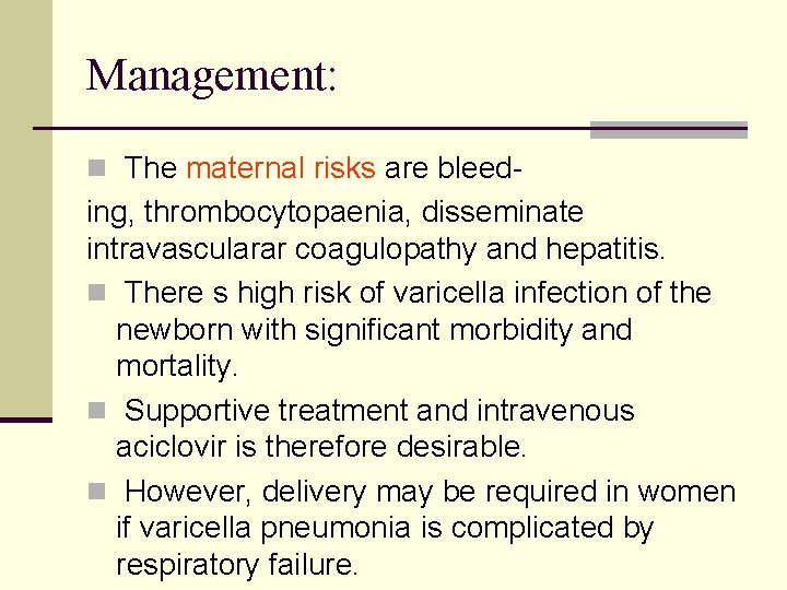 Management: n The maternal risks are bleed- ing, thrombocytopaenia, disseminate intravascularar coagulopathy and hepatitis.