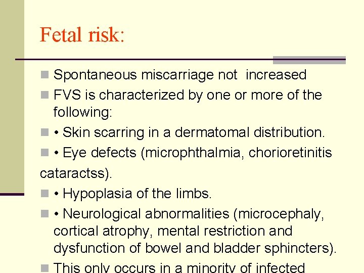 Fetal risk: n Spontaneous miscarriage not increased n FVS is characterized by one or