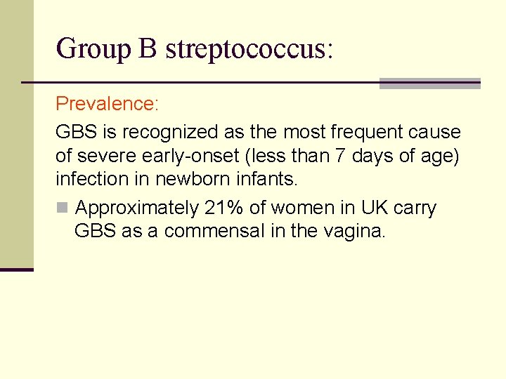 Group B streptococcus: Prevalence: GBS is recognized as the most frequent cause of severe