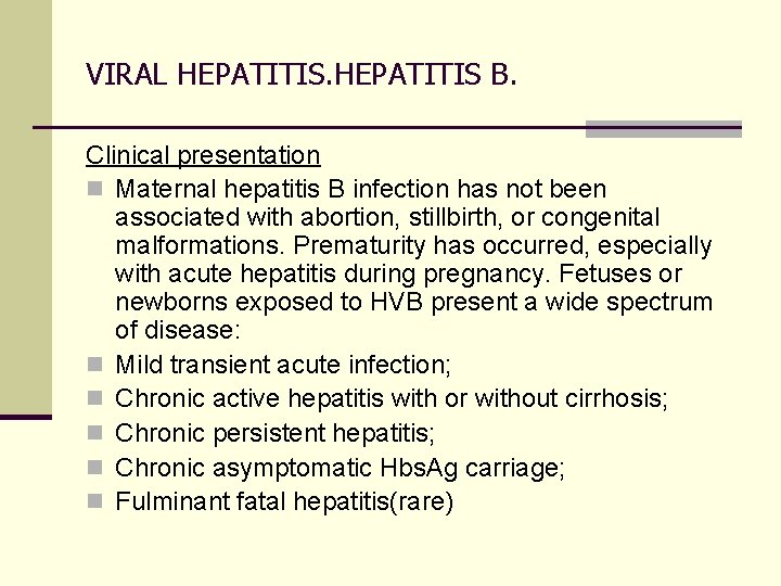 VIRAL HEPATITIS B. Clinical presentation n Maternal hepatitis B infection has not been associated