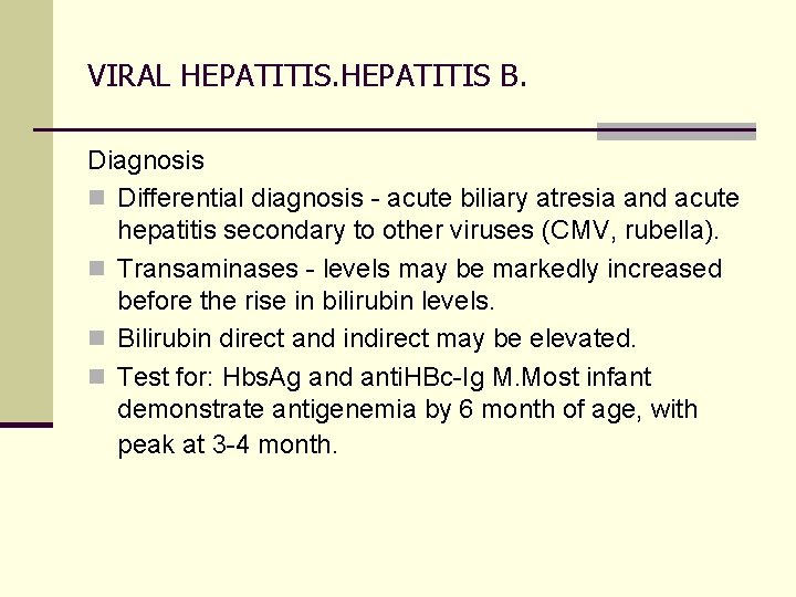 VIRAL HEPATITIS B. Diagnosis n Differential diagnosis - acute biliary atresia and acute hepatitis