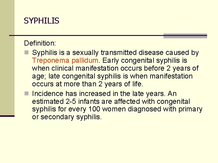 SYPHILIS Definition: n Syphilis is a sexually transmitted disease caused by Treponema pallidum. Early