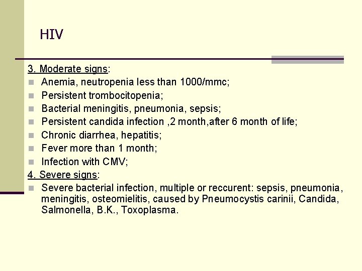 HIV 3. Moderate signs: n Anemia, neutropenia less than 1000/mmc; n Persistent trombocitopenia; n