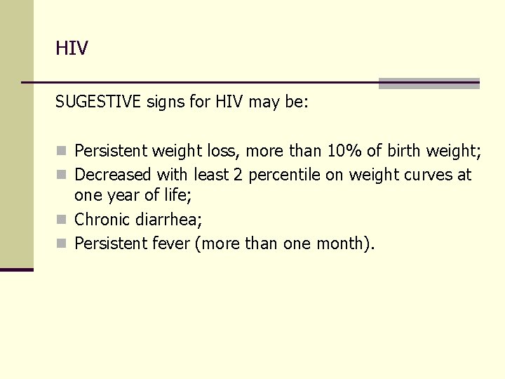 HIV SUGESTIVE signs for HIV may be: n Persistent weight loss, more than 10%