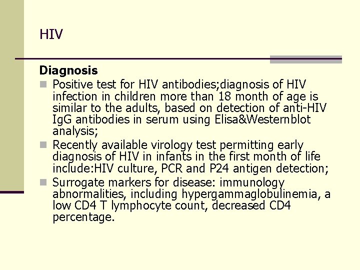 HIV Diagnosis n Positive test for HIV antibodies; diagnosis of HIV infection in children