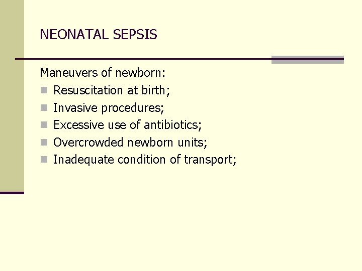 NEONATAL SEPSIS Maneuvers of newborn: n Resuscitation at birth; n Invasive procedures; n Excessive