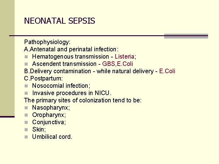 NEONATAL SEPSIS Pathophysiology: A. Antenatal and perinatal infection: n Hematogenous transmission - Listeria; n