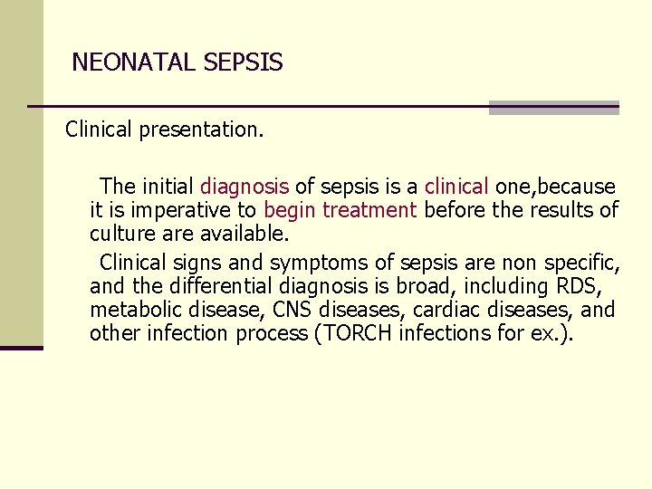 NEONATAL SEPSIS Clinical presentation. The initial diagnosis of sepsis is a clinical one, because