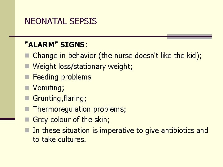 NEONATAL SEPSIS "ALARM" SIGNS: n Change in behavior (the nurse doesn't like the kid);