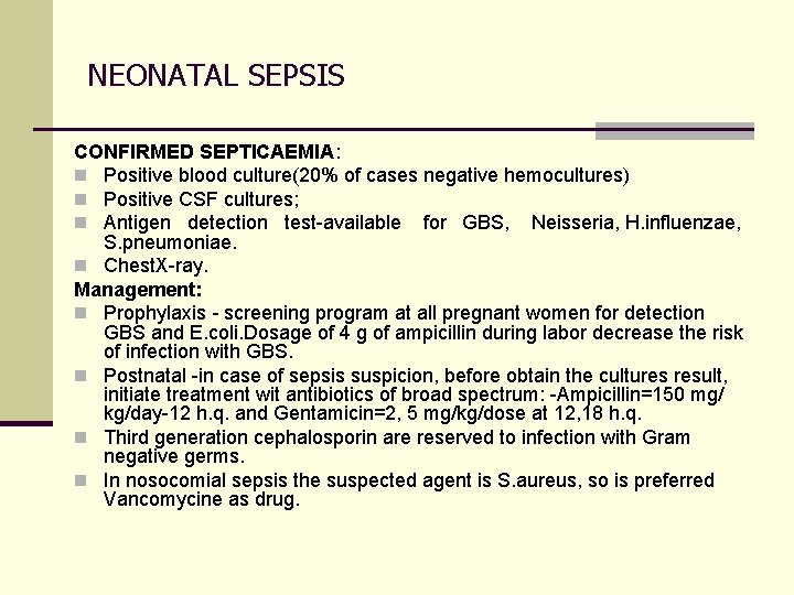 NEONATAL SEPSIS CONFIRMED SEPTICAEMIA: n Positive blood culture(20% of cases negative hemocultures) n Positive