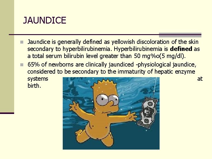 JAUNDICE n Jaundice is generally defined as yellowish discoloration of the skin secondary to