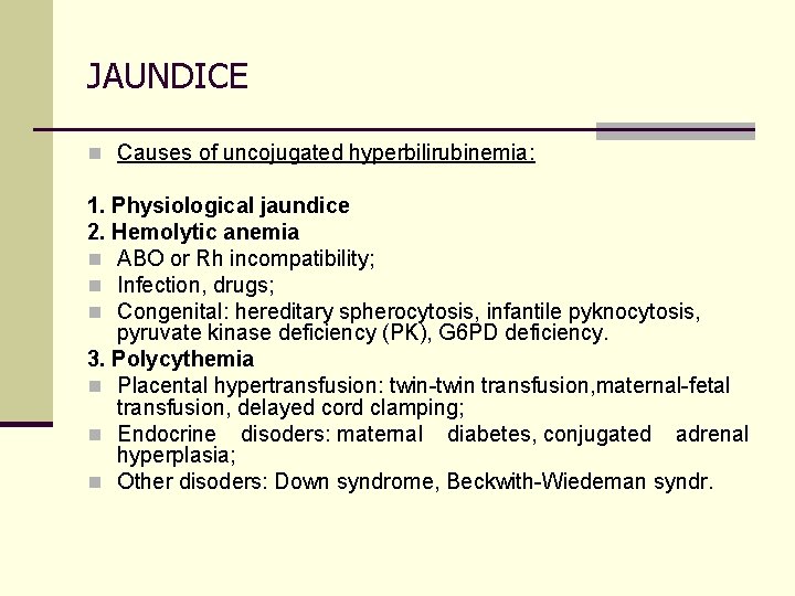 JAUNDICE n Causes of uncojugated hyperbilirubinemia: 1. Physiological jaundice 2. Hemolytic anemia n ABO