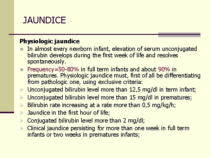 JAUNDICE Physiologic jaundice n In almost every newborn infant, elevation of serum unconjugated bilirubin
