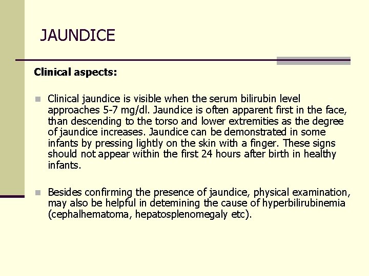 JAUNDICE Clinical aspects: n Clinical jaundice is visible when the serum bilirubin level approaches