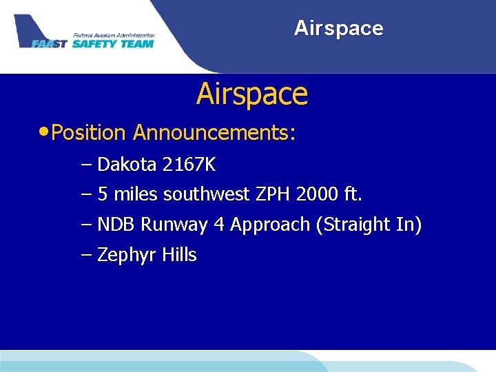 Airspace • Position Announcements: – Dakota 2167 K – 5 miles southwest ZPH 2000