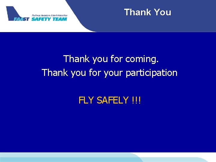 Thank You Thank you for coming. Thank you for your participation FLY SAFELY !!!