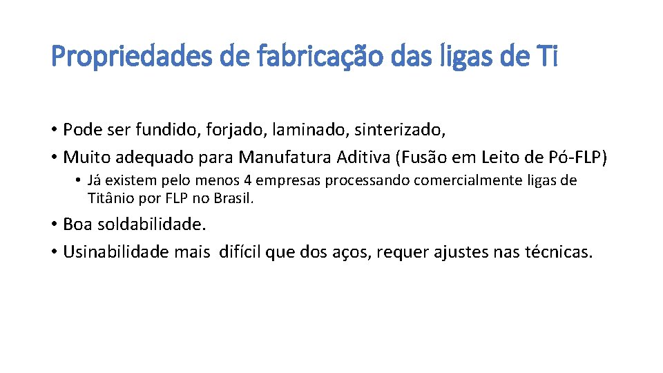 Propriedades de fabricação das ligas de Ti • Pode ser fundido, forjado, laminado, sinterizado,