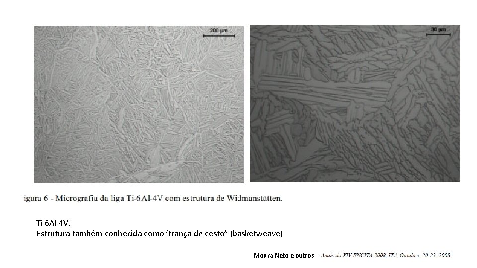 Ti 6 Al 4 V, Estrutura também conhecida como ‘trança de cesto” (basketweave) Moura
