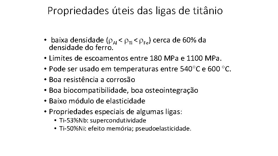 Propriedades úteis das ligas de titânio • baixa densidade ( Al < Ti <