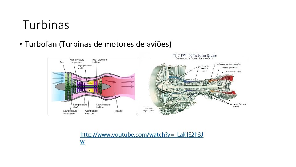 Turbinas • Turbofan (Turbinas de motores de aviões) http: //www. youtube. com/watch? v=_La. Kl.