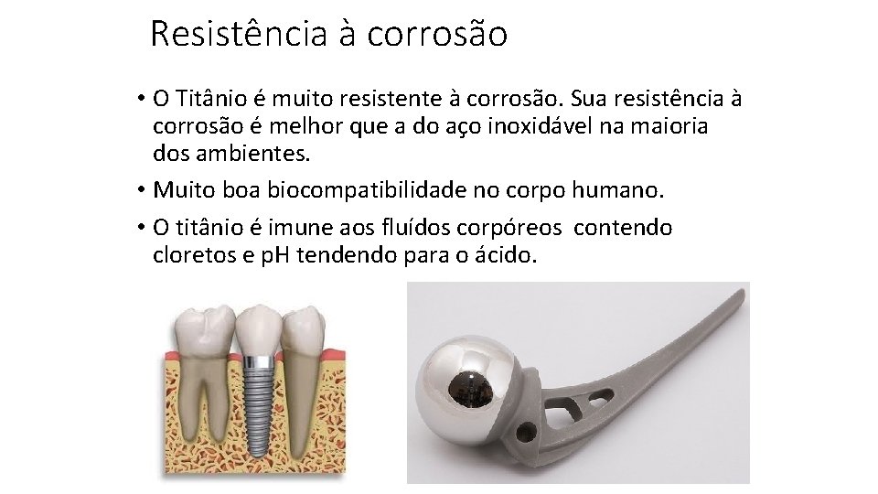 Resistência à corrosão • O Titânio é muito resistente à corrosão. Sua resistência à