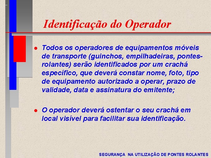 Identificação do Operador l Todos os operadores de equipamentos móveis de transporte (guinchos, empilhadeiras,