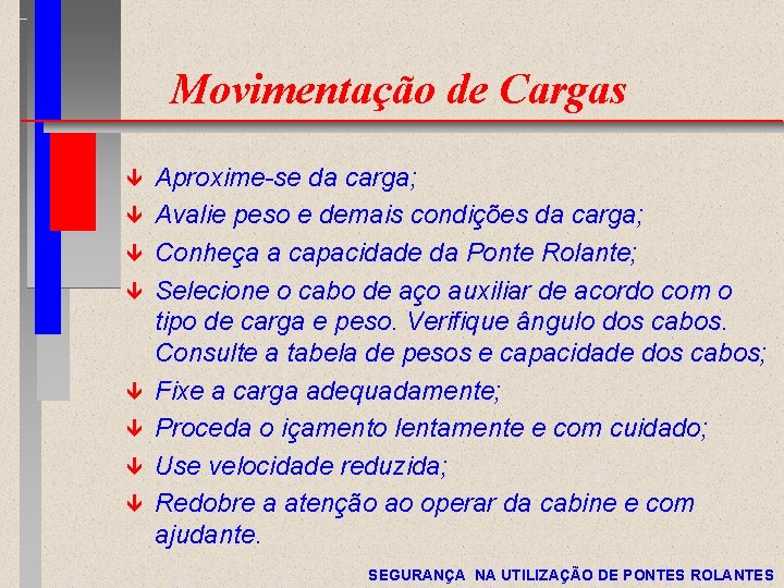 Movimentação de Cargas ê ê ê ê Aproxime-se da carga; Avalie peso e demais