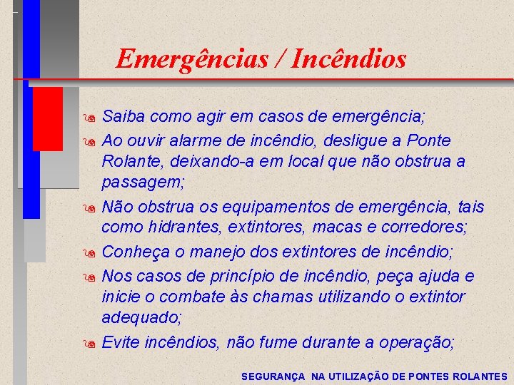 Emergências / Incêndios Saiba como agir em casos de emergência; 9 Ao ouvir alarme