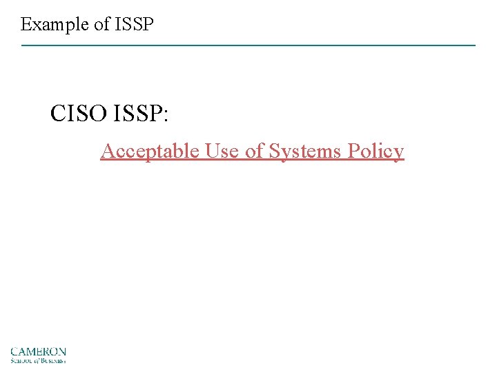 Example of ISSP CISO ISSP: Acceptable Use of Systems Policy 