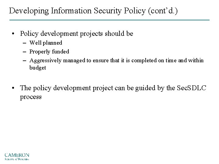 Developing Information Security Policy (cont’d. ) • Policy development projects should be – Well