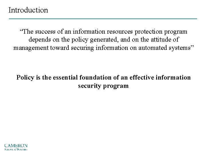 Introduction “The success of an information resources protection program depends on the policy generated,