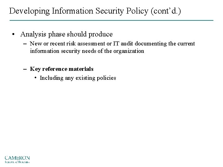 Developing Information Security Policy (cont’d. ) • Analysis phase should produce – New or