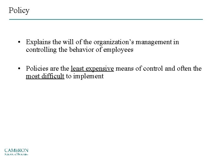 Policy • Explains the will of the organization’s management in controlling the behavior of