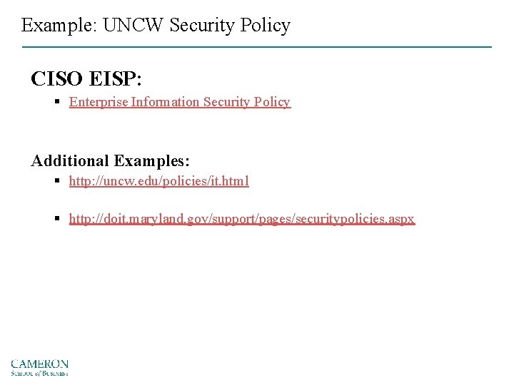 Example: UNCW Security Policy CISO EISP: § Enterprise Information Security Policy Additional Examples: §