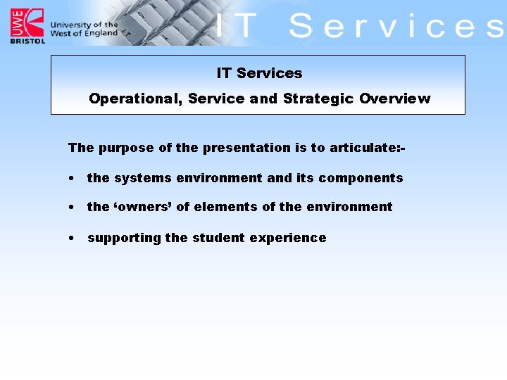 IT Services Operational, Service and Strategic Overview The purpose of the presentation is to