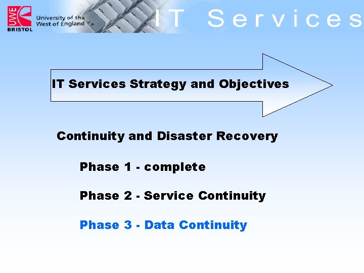 IT Services Strategy and Objectives Continuity and Disaster Recovery Phase 1 - complete Phase