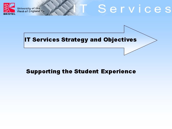 IT Services Strategy and Objectives Supporting the Student Experience 