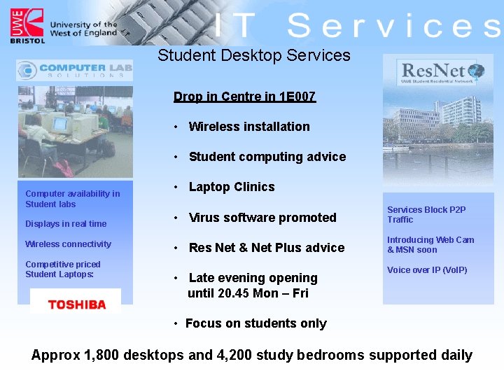 Student Desktop Services Drop in Centre in 1 E 007 • Wireless installation •