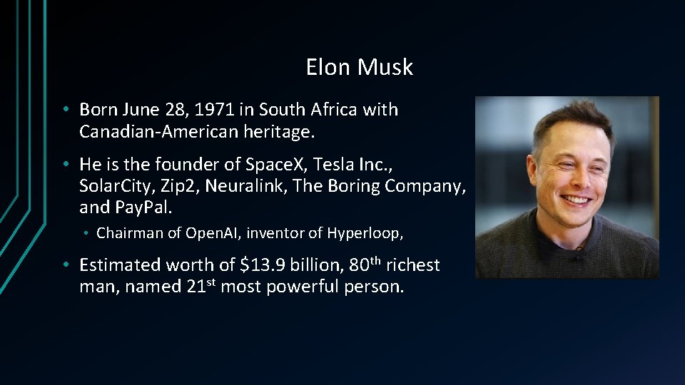 Elon Musk • Born June 28, 1971 in South Africa with Canadian-American heritage. •