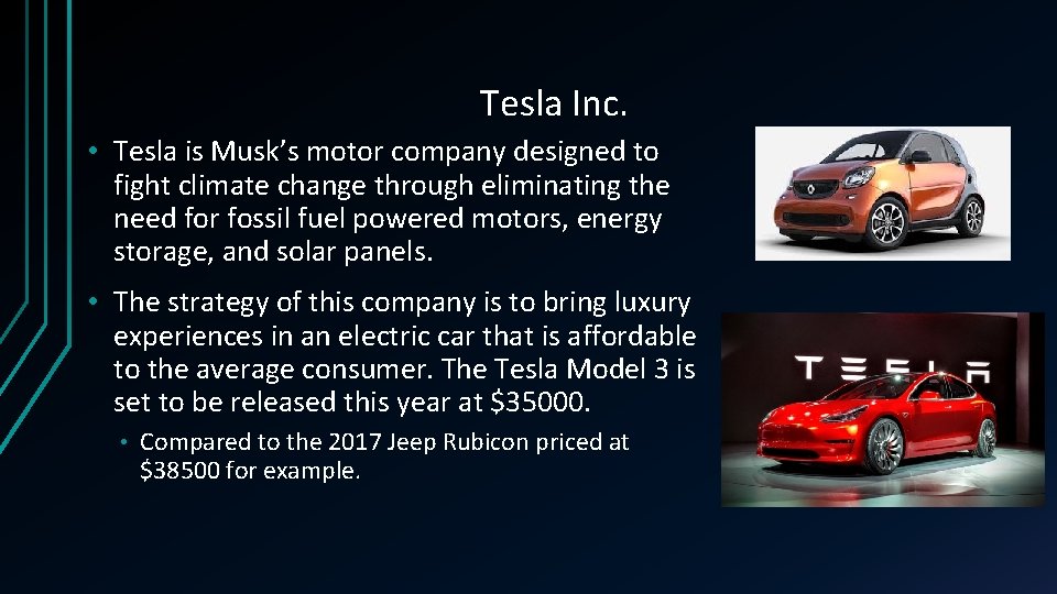 Tesla Inc. • Tesla is Musk’s motor company designed to fight climate change through