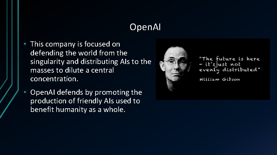 Open. AI • This company is focused on defending the world from the singularity