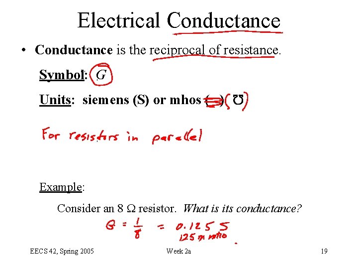 Electrical Conductance • Conductance is the reciprocal of resistance. Symbol: G W Units: siemens