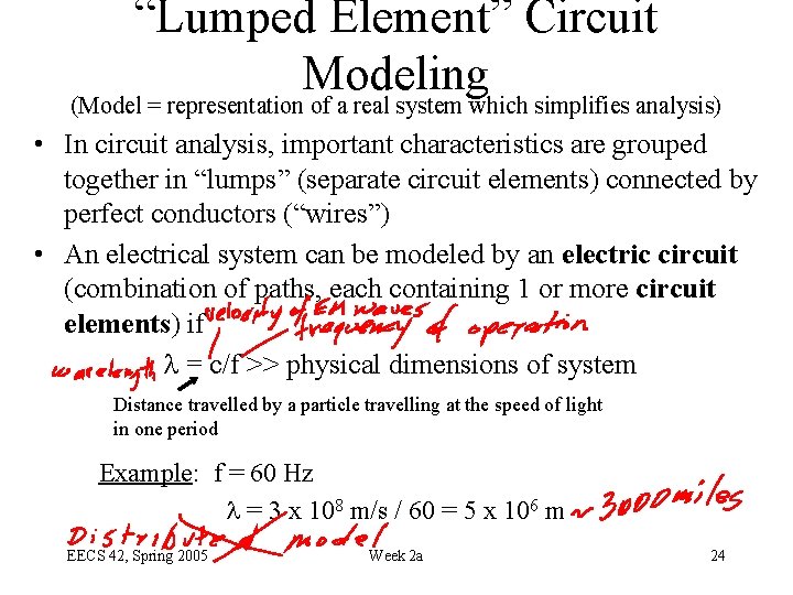 “Lumped Element” Circuit Modeling (Model = representation of a real system which simplifies analysis)