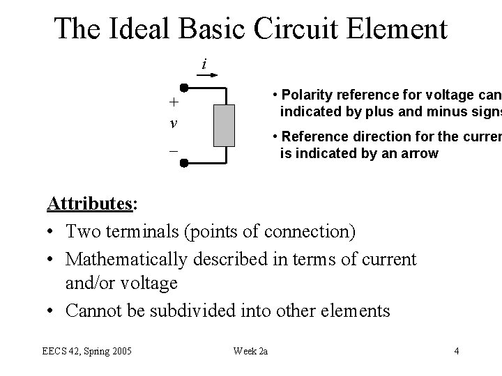The Ideal Basic Circuit Element i • Polarity reference for voltage can indicated by